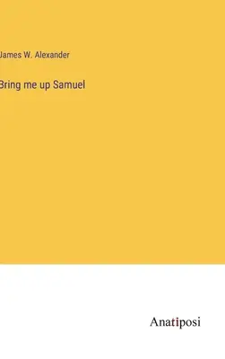 Faites-moi remonter Samuel - Bring me up Samuel