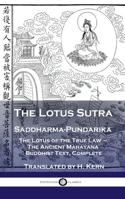 Sutra du lotus - Saddharma-Pundarika : Le lotus de la vraie loi - L'ancien texte bouddhiste mahayana, complet - Lotus Sutra - Saddharma-Pundarika: The Lotus of the True Law - The Ancient Mahayana Buddhist Text, Complete