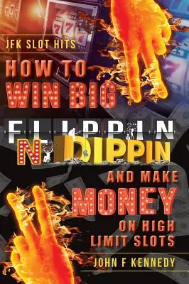 Comment gagner GROS et faire de l'argent sur les machines à sous à limites élevées : Flippin N Dippin - How to win BIG and Make Money on High Limit Slots: Flippin N Dippin