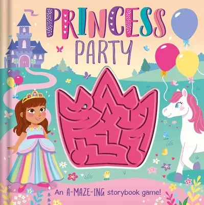 La fête des princesses : Avec labyrinthe interactif - Princess Party: With Interactive Maze