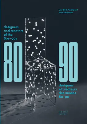 Designers et créateurs des années 80 et 90 : Meubles et intérieurs - Designers and Creators of the '80s - '90s: Furniture and Interiors