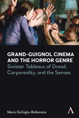 Le cinéma de Grand-Guignol et le genre horrifique : Tableaux sinistres de l'effroi, de la corporéité et des sens - Grand-Guignol Cinema and the Horror Genre: Sinister Tableaux of Dread, Corporeality and the Senses
