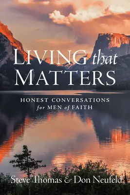 Vivre ce qui compte : Conversations honnêtes pour les hommes de foi - Living That Matters: Honest Conversations for Men of Faith