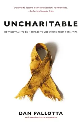 Peu charitable : Comment les restrictions imposées aux organisations à but non lucratif sapent leur potentiel - Uncharitable: How Restraints on Nonprofits Undermine Their Potential