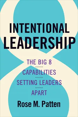 Le leadership intentionnel : Les 8 grandes capacités qui distinguent les leaders - Intentional Leadership: The Big 8 Capabilities Setting Leaders Apart