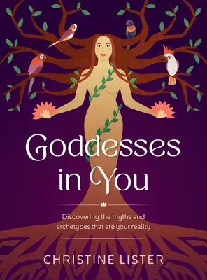 Les déesses en vous : Découvrir les mythes et archétypes qui constituent votre réalité - Goddesses in You: Discovering the Myths and Archetypes That Are Your Reality