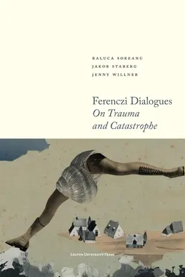 Dialogues de Ferenczi : Sur les traumatismes et les catastrophes - Ferenczi Dialogues: On Trauma and Catastrophe