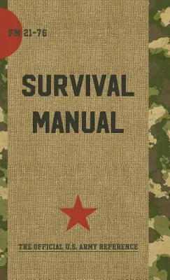 Manuel de survie de l'armée américaine : FM 21-76 - US Army Survival Manual: FM 21-76