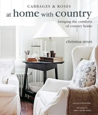 Chez soi à la campagne : Le confort de la campagne à la maison - At Home with Country: Bringing the Comforts of Country Home