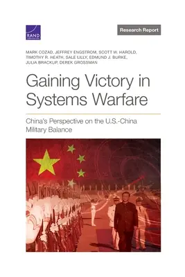 Gagner la victoire dans la guerre des systèmes : Le point de vue de la Chine sur l'équilibre militaire entre les États-Unis et la Chine - Gaining Victory in Systems Warfare: China's Perspective on the U.S.-China Military Balance