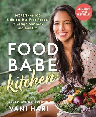 Food Babe Kitchen : Plus de 100 recettes délicieuses à base de vrais aliments pour changer votre corps et votre vie : - Food Babe Kitchen: More Than 100 Delicious, Real Food Recipes to Change Your Body and Your Life: