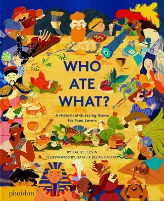 Qui a mangé quoi ? Un jeu de devinettes historiques pour les amateurs de cuisine - Who Ate What?: A Historical Guessing Game for Food Lovers