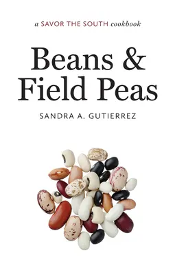 Haricots et pois fourragers : un livre de cuisine des Saveurs du Sud - Beans and Field Peas: a Savor the South cookbook