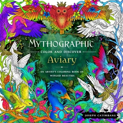 Mythographic Color and Discover : La volière : Un livre de coloriage d'artiste sur les beautés ailées - Mythographic Color and Discover: Aviary: An Artist's Coloring Book of Winged Beauties