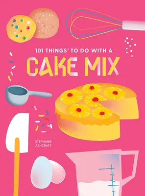 101 choses à faire avec un mélange à gâteau, nouvelle édition - 101 Things to Do with a Cake Mix, New Edition