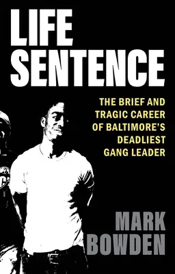 La condamnation à perpétuité : La carrière brève et tragique du chef de gang le plus meurtrier de Baltimore - Life Sentence: The Brief and Tragic Career of Baltimore's Deadliest Gang Leader