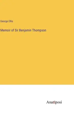 Mémoires de Sir Benjamin Thompson - Memoir of Sir Benjamin Thompson