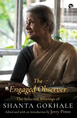 L'observateur engagé : Les écrits choisis de Shanta Gokhale - The Engaged Observer: The Selected Writings of Shanta Gokhale