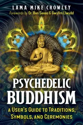 Le bouddhisme psychédélique : Un guide des traditions, des symboles et des cérémonies à l'usage des utilisateurs - Psychedelic Buddhism: A User's Guide to Traditions, Symbols, and Ceremonies