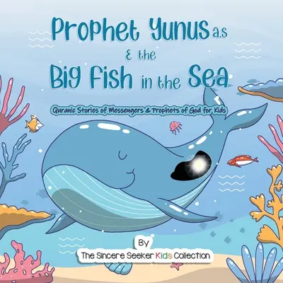 Le prophète Yunus et le gros poisson de la mer : Histoires coraniques des messagers et prophètes de Dieu - Prophet Yunus & the Big Fish in the Sea: Quranic Stories of Messengers & Prophets of God