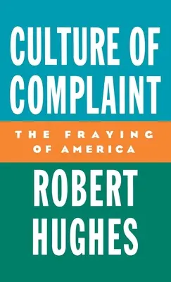 La culture de la plainte : L'effilochage de l'Amérique - Culture of Complaint: The Fraying of America