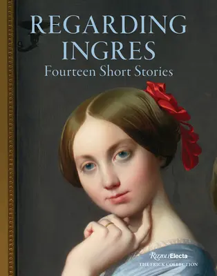 A propos d'Ingres : Quatorze nouvelles - Regarding Ingres: Fourteen Short Stories