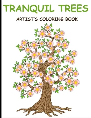 Tranquil Trees Artist's Coloring Books : Livre de coloriage pour adultes avec des dessins d'arbres anti-stress - Tranquil Trees Artist's Coloring Books: Adult Coloring Book With Stress Relieving Tree Designs