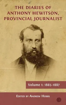 Le journal d'Anthony Hewitson, journaliste provincial, volume 1 : 1865-1887 - The Diaries of Anthony Hewitson, Provincial Journalist, Volume 1: 1865-1887
