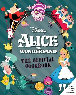 Alice au pays des merveilles : Le livre de cuisine officiel - Alice in Wonderland: The Official Cookbook