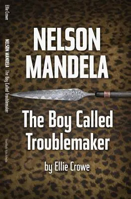 Nelson Mandela : L'homme appelé fauteur de troubles - Nelson Mandela: The Boy Called Troublemaker