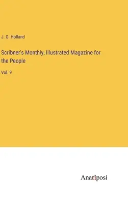 Scribner's Monthly, Illustrated Magazine for the People : Vol. 9 - Scribner's Monthly, Illustrated Magazine for the People: Vol. 9