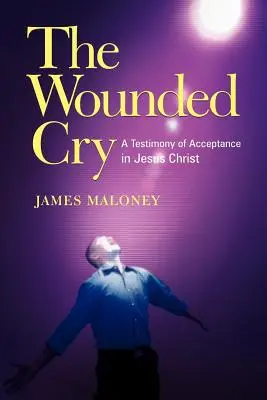 Le cri blessé : Un témoignage d'acceptation en Jésus-Christ - The Wounded Cry: A Testimony of Acceptance in Jesus Christ