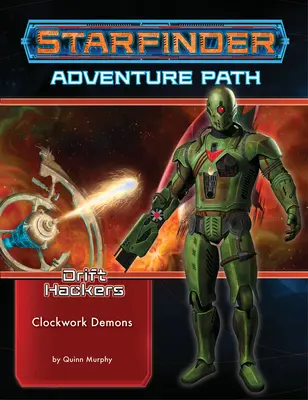 Starfinder Adventure Path : Clockwork Demons (Drift Hackers 2 of 3) - Starfinder Adventure Path: Clockwork Demons (Drift Hackers 2 of 3)