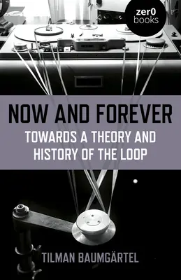 Maintenant et pour toujours : Vers une théorie et une histoire de la boucle - Now and Forever: Towards a Theory and History of the Loop