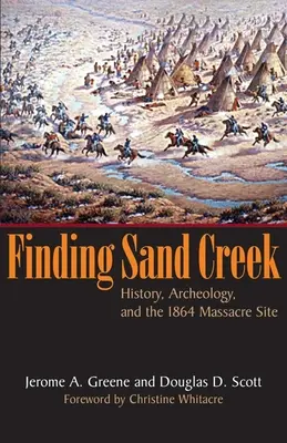 Trouver Sand Creek : Histoire, archéologie et site du massacre de 1864 - Finding Sand Creek: History, Archeology, and the 1864 Massacre Site