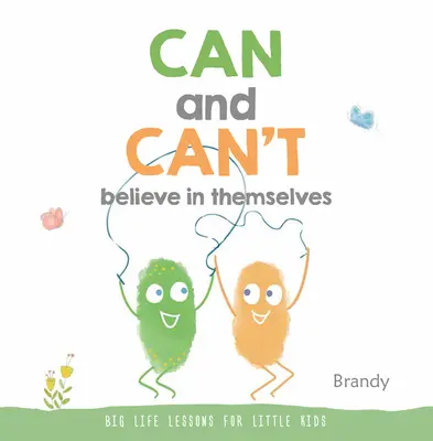 Les enfants peuvent et ne peuvent pas croire en eux-mêmes : De grandes leçons de vie pour les petits enfants - Can and Can't Believe in Themselves: Big Life Lessons for Little Kids