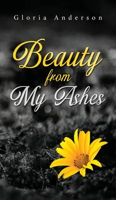 La beauté de mes cendres - Beauty From My Ashes