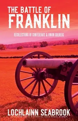 La bataille de Franklin : Souvenirs de soldats confédérés et de soldats de l'Union - The Battle of Franklin: Recollections of Confederate and Union Soldiers