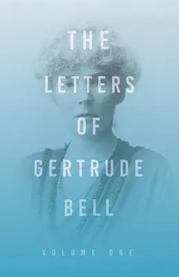 Les lettres de Gertrude Bell - Volume 1 - The Letters of Gertrude Bell - Volume One