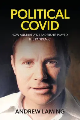 Covid politique : comment les dirigeants australiens ont joué la carte de la pandémie - Political Covid How Australia's Leadership Played the Pandemic