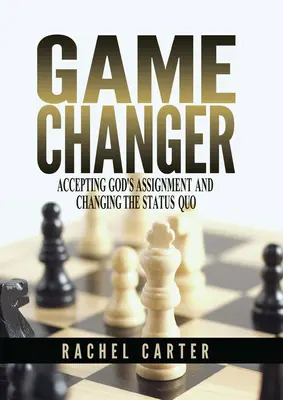 Changer la donne : Accepter la mission de Dieu et changer le statu quo - Game Changer: Accepting God's Assignment and Changing the Status Quo