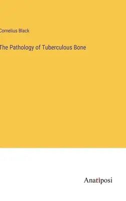 La pathologie de l'os tuberculeux - The Pathology of Tuberculous Bone