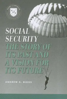 La sécurité sociale : L'histoire de son passé et une vision pour son avenir - Social Security: The Story of Its Past and a Vision for Its Future