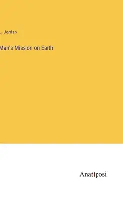 La mission de l'homme sur terre - Man's Mission on Earth