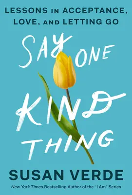 Say One Kind Thing : Leçons sur l'acceptation, l'amour et le lâcher-prise - Say One Kind Thing: Lessons in Acceptance, Love, and Letting Go