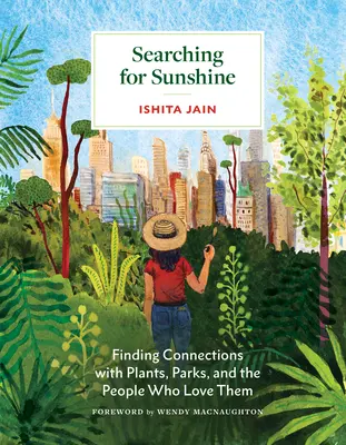 À la recherche du soleil : Trouver des liens avec les plantes, les parcs et les personnes qui les aiment - Searching for Sunshine: Finding Connections with Plants, Parks, and the People Who Love Them