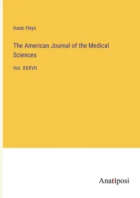 Le journal américain des sciences médicales : Vol. XXXVII - The American Journal of the Medical Sciences: Vol. XXXVII