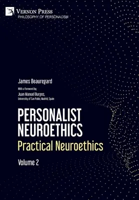 Neuroéthique personnaliste : Neuroéthique pratique. Volume 2 - Personalist Neuroethics: Practical Neuroethics. Volume 2