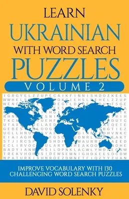 Apprendre l'ukrainien avec les mots cachés Volume 2 : Apprendre le vocabulaire de la langue ukrainienne avec 130 mots cachés bilingues pour tous les âges. - Learn Ukrainian with Word Search Puzzles Volume 2: Learn Ukrainian Language Vocabulary with 130 Challenging Bilingual Word Find Puzzles for All Ages