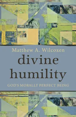 L'humilité divine : L'être moralement parfait de Dieu - Divine Humility: God's Morally Perfect Being
